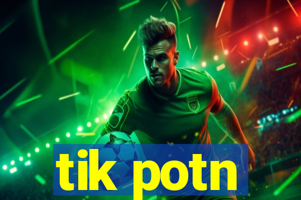 tik potn